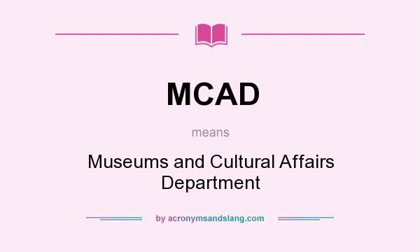 What does MCAD mean? It stands for Museums and Cultural Affairs Department