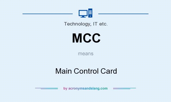 What does MCC mean? It stands for Main Control Card