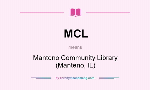 What does MCL mean? It stands for Manteno Community Library (Manteno, IL)