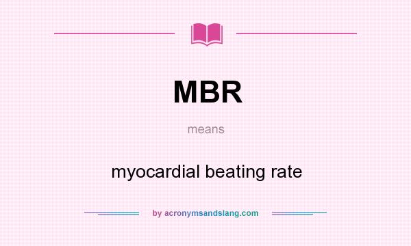 What does MBR mean? It stands for myocardial beating rate