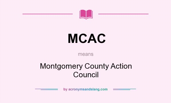 What does MCAC mean? It stands for Montgomery County Action Council