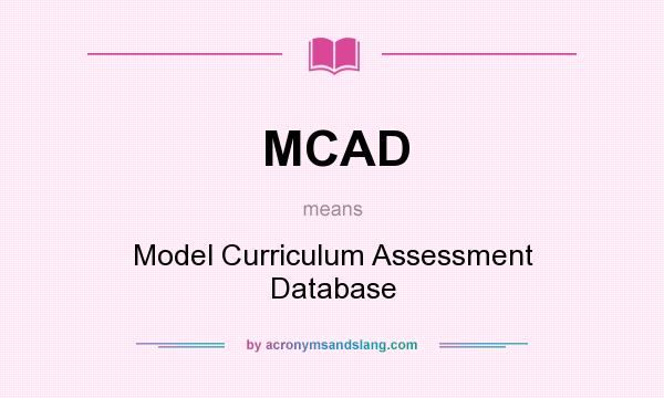 What does MCAD mean? It stands for Model Curriculum Assessment Database