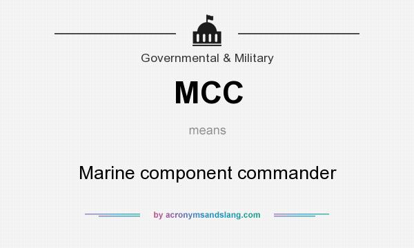 What does MCC mean? It stands for Marine component commander