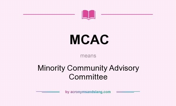 What does MCAC mean? It stands for Minority Community Advisory Committee