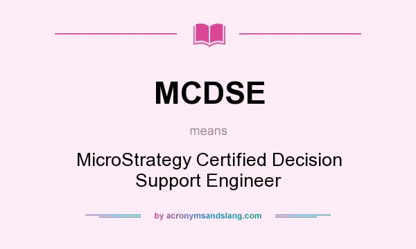 What does MCDSE mean? It stands for MicroStrategy Certified Decision Support Engineer