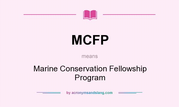 What does MCFP mean? It stands for Marine Conservation Fellowship Program