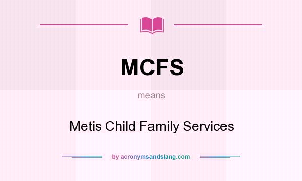 What does MCFS mean? It stands for Metis Child Family Services