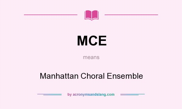 What does MCE mean? It stands for Manhattan Choral Ensemble