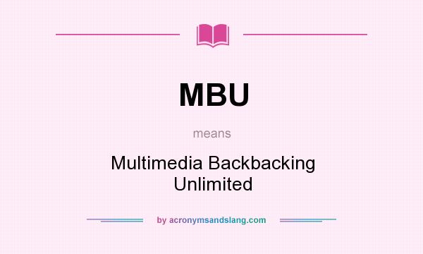 What does MBU mean? It stands for Multimedia Backbacking Unlimited
