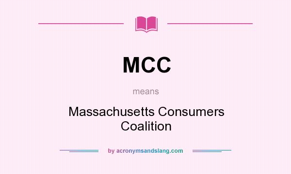 What does MCC mean? It stands for Massachusetts Consumers Coalition