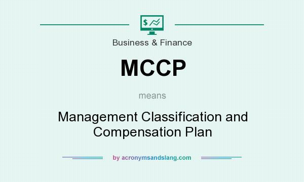 What does MCCP mean? It stands for Management Classification and Compensation Plan