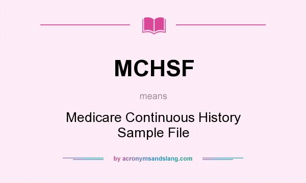 What does MCHSF mean? It stands for Medicare Continuous History Sample File