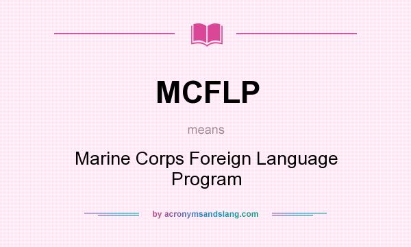 What does MCFLP mean? It stands for Marine Corps Foreign Language Program