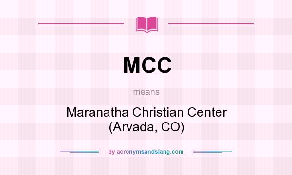 What does MCC mean? It stands for Maranatha Christian Center (Arvada, CO)