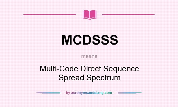 What does MCDSSS mean? It stands for Multi-Code Direct Sequence Spread Spectrum