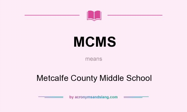 What does MCMS mean? It stands for Metcalfe County Middle School