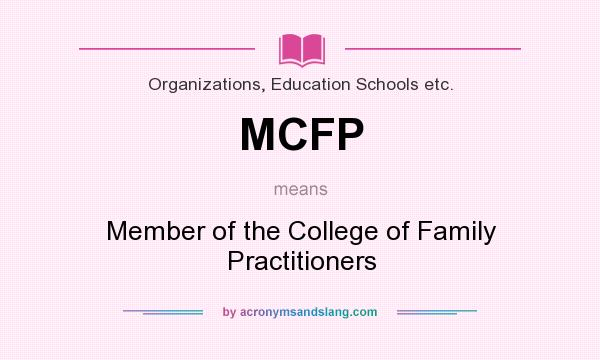 What does MCFP mean? It stands for Member of the College of Family Practitioners