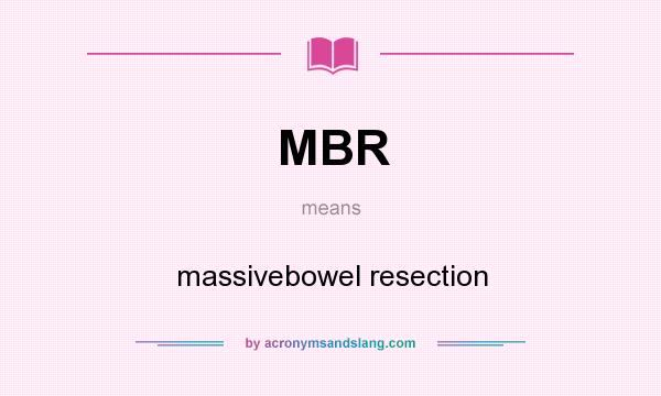 What does MBR mean? It stands for massivebowel resection