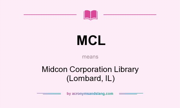What does MCL mean? It stands for Midcon Corporation Library (Lombard, IL)