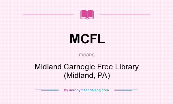 What does MCFL mean? It stands for Midland Carnegie Free Library (Midland, PA)