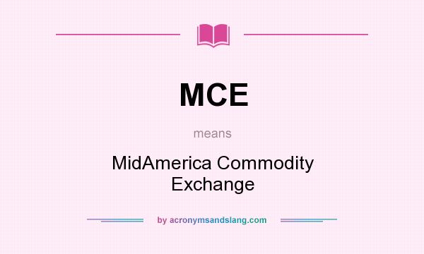 What does MCE mean? It stands for MidAmerica Commodity Exchange