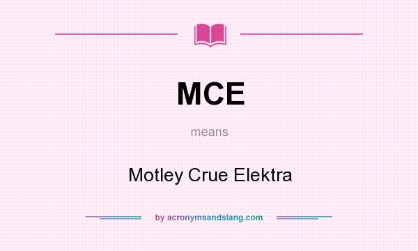 What does MCE mean? It stands for Motley Crue Elektra