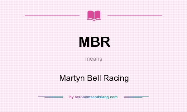 What does MBR mean? It stands for Martyn Bell Racing