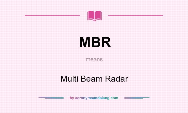 What does MBR mean? It stands for Multi Beam Radar