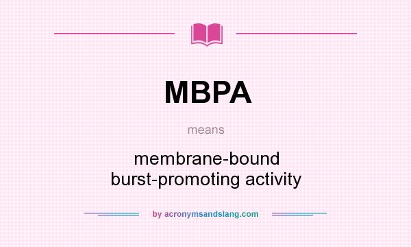 What does MBPA mean? It stands for membrane-bound burst-promoting activity