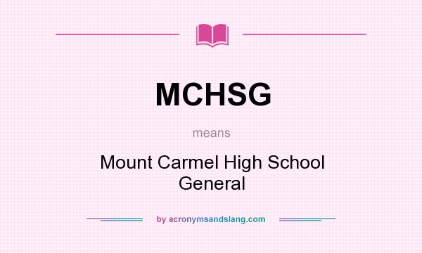What does MCHSG mean? It stands for Mount Carmel High School General