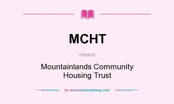 What does MCHT mean? It stands for Mountainlands Community Housing Trust