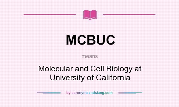 What does MCBUC mean? It stands for Molecular and Cell Biology at University of California