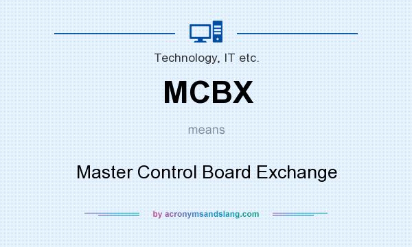 What does MCBX mean? It stands for Master Control Board Exchange