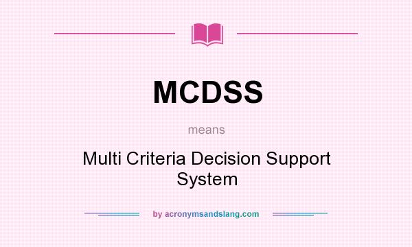What does MCDSS mean? It stands for Multi Criteria Decision Support System