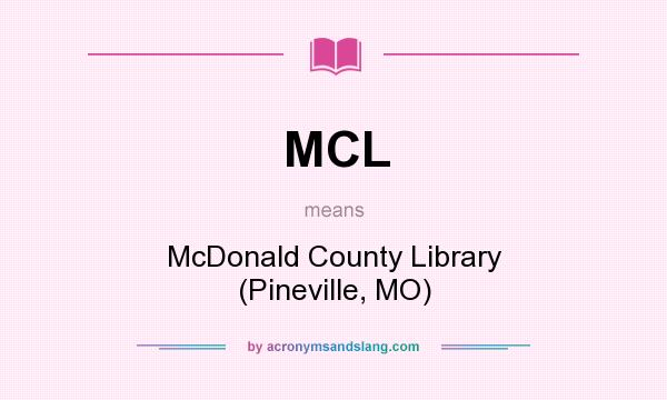 What does MCL mean? It stands for McDonald County Library (Pineville, MO)