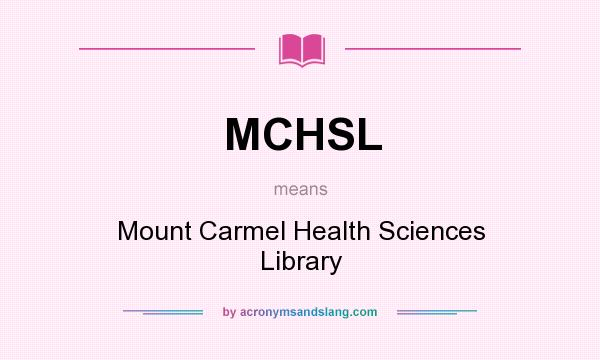 What does MCHSL mean? It stands for Mount Carmel Health Sciences Library