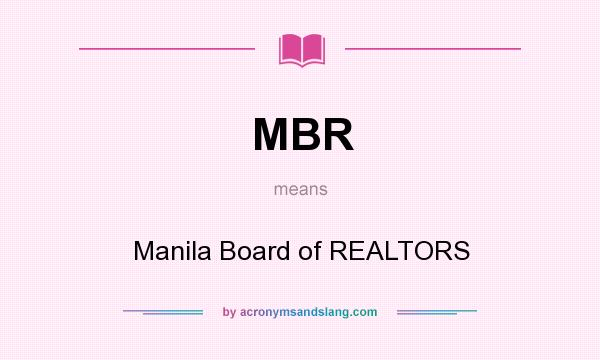 What does MBR mean? It stands for Manila Board of REALTORS