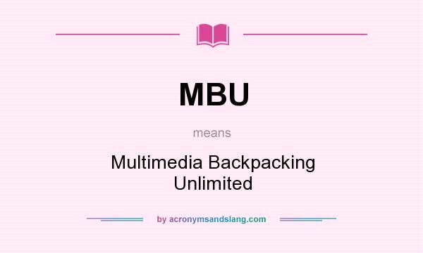 What does MBU mean? It stands for Multimedia Backpacking Unlimited