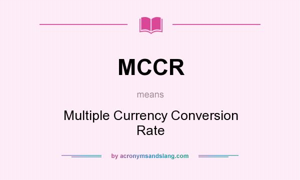 What does MCCR mean? It stands for Multiple Currency Conversion Rate
