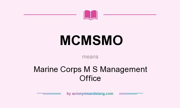 What does MCMSMO mean? It stands for Marine Corps M S Management Office