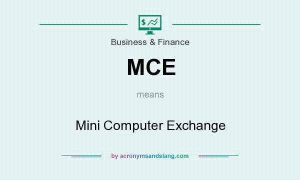 What does MCE mean? It stands for Mini Computer Exchange