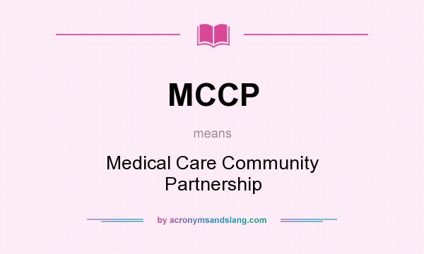 What does MCCP mean? It stands for Medical Care Community Partnership