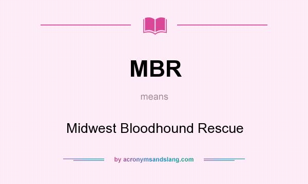 What does MBR mean? It stands for Midwest Bloodhound Rescue
