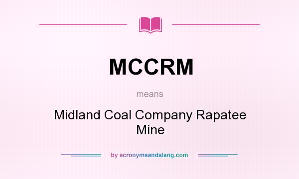 What does MCCRM mean? It stands for Midland Coal Company Rapatee Mine