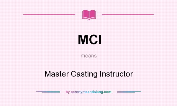What does MCI mean? It stands for Master Casting Instructor