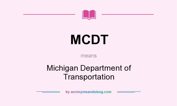 What does MCDT mean? It stands for Michigan Department of Transportation
