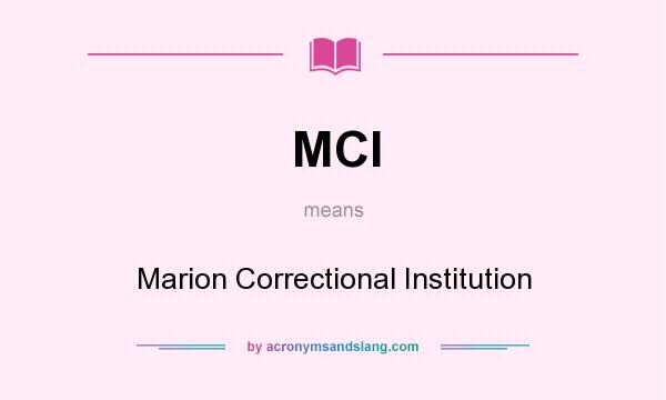 What does MCI mean? It stands for Marion Correctional Institution