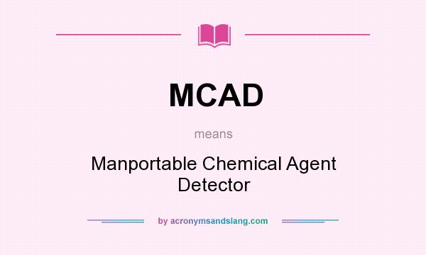 What does MCAD mean? It stands for Manportable Chemical Agent Detector