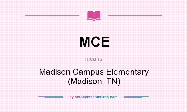 What does MCE mean? It stands for Madison Campus Elementary (Madison, TN)