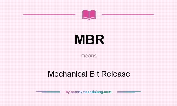 What does MBR mean? It stands for Mechanical Bit Release